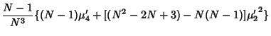 $\displaystyle {N-1\over N^3} \{(N-1)\mu'_4+[(N^2-2N+3)-N(N-1)]{\mu'_2}^2\}$