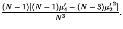 $\displaystyle {(N-1)[(N-1)\mu'_4-(N-3){\mu'_2}^2] \over N^3}.$