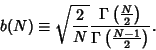 \begin{displaymath}
b(N)\equiv\sqrt{2\over N} {\Gamma\left({{\textstyle{N\over 2}}}\right)\over \Gamma\left({{\textstyle{N-1\over 2}}}\right)}.
\end{displaymath}