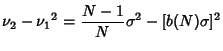 $\displaystyle \nu_2-{\nu_1}^2 = {N-1\over N} \sigma^2-[b(N)\sigma]^2$