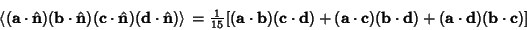 \begin{displaymath}
\left\langle{({\bf a}\cdot{\hat{\bf n}})({\bf b}\cdot{\hat{\...
...bf b}\cdot{\bf d})+({\bf a}\cdot{\bf d})({\bf b}\cdot{\bf c})]
\end{displaymath}