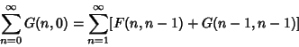 \begin{displaymath}
\sum_{n=0}^\infty G(n,0)=\sum_{n=1}^\infty [F(n,n-1)+G(n-1,n-1)]
\end{displaymath}