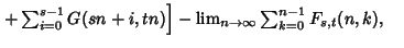 $ \left.{+\sum_{i=0}^{s-1}G(sn+i,tn)}\right]-\lim_{n\to\infty}\sum_{k=0}^{n-1} F_{s,t}(n,k),\quad$