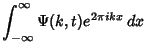 $\displaystyle \int_{-\infty}^\infty \Psi(k,t)e^{2\pi ikx}\,dx$