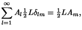 $\displaystyle \sum_{l=1}^\infty A_l {\textstyle{1\over 2}}L \delta_{lm}= {\textstyle{1\over 2}}L A_m,$