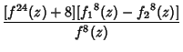 $\displaystyle {[f^{24}(z)+8][{f_1}^8(z)-{f_2}^8(z)]\over f^8(z)}$