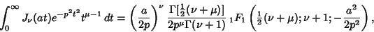 \begin{displaymath}
\int_0^\infty J_\nu(at)e^{-p^2t^2}t^{\mu-1}\,dt = \left({a\o...
...extstyle{1\over 2}}(\nu+\mu); \nu+1; -{a^2\over 2p^2}}\right),
\end{displaymath}