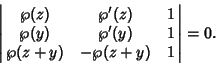 \begin{displaymath}
\left\vert\matrix{\wp(z) & \wp'(z) & 1\cr \wp(y) & \wp'(y) & 1\cr \wp(z+y) & -\wp(z+y) & 1\cr}\right\vert = 0.
\end{displaymath}